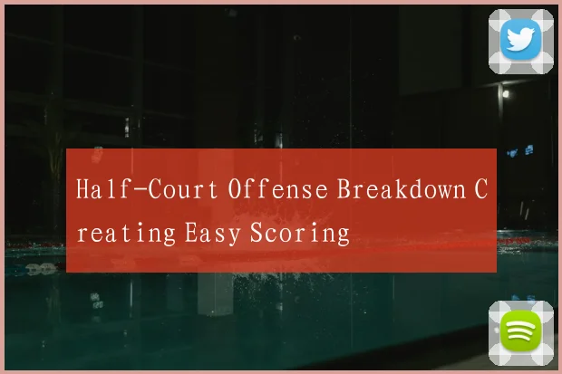 Half-Court Offense Breakdown Creating Easy Scoring
